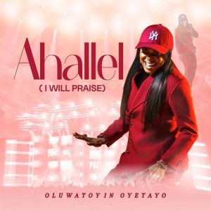 Oluwatoyin Oyetayo - Ahallel (I Will Praise)