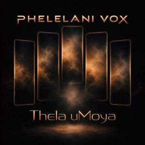 Phelelani Vox - Thela uMoya