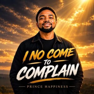 Prince Happiness - I No Come To Complain