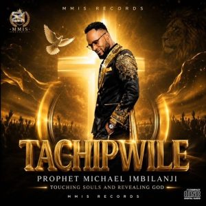 Prophet Michael Imbilanji - Tachipwile