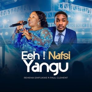 Rehema Simfukwe - Eeh Nafsi Yangu Ft. Paul Clement