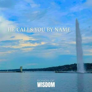 Songs Of Wisdom - He Calls You by Name