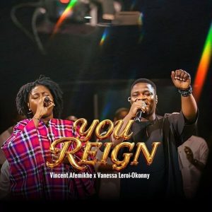 Vincent Afemikhe - You Reign Ft. Vanessa Leroi-Okonny