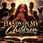 A Momma Never Gives Up – Hands On My Children