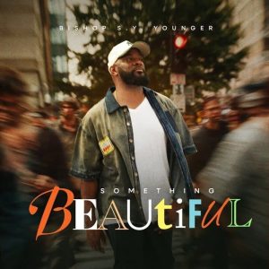 Bishop S.Y. Younger - Something Beautiful
