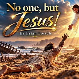 Brian Lotsch - No One, But Jesus