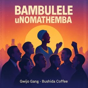 Bushida Coffee - Bambulele uNomathemba Ft. Gwijo Gang