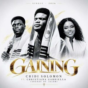 Gaining By Chidi Solomon Ft. Christiana Gabriella
