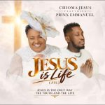Chioma Jesus – Jesus Is Life Ft. Prinx Emmanuel