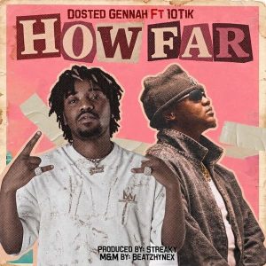 Dosted Gennah - How Far Ft. 10Tik