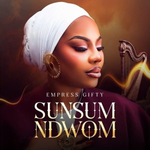 Empress Gifty - Sunsum Ndwom