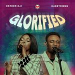 Glorified By Esther Oji Ft. Kaestrings