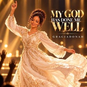 Graciadonah - My God Has Done Me Well