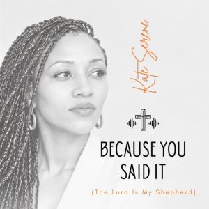 Kate Serene - Because You Said It (The Lord Is My Shepherd)