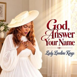 Lady Loveline Kings - God, Answer Your Name