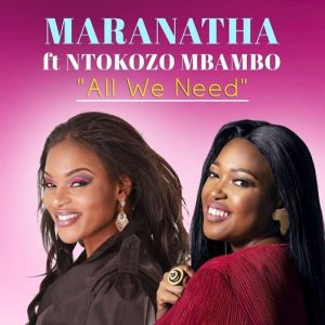 Maranatha Goroh - All We Need Ft. Ntokozo Mbambo