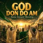 Naija Gospel Worship – God Don Do Am