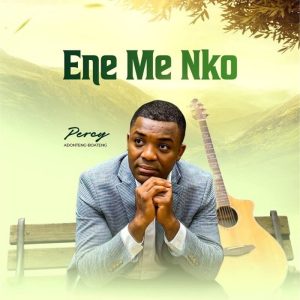 Percy Adonteng-Boateng - Ene Me Nko