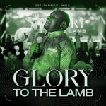 Pst. Emmanuel Mule – Glory To The Lamb
