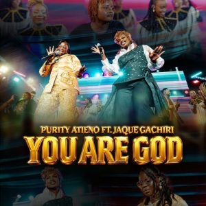 Purity Atieno - You Are God Ft. Jaque Gachiri