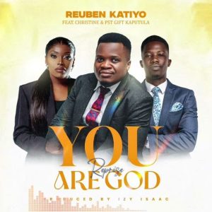 Reuben Katiyo - You're God (Reprise) Ft. Pst Gift Kaputula & Christine