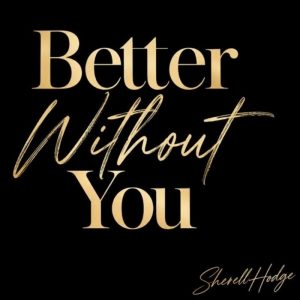 Sherell Hodge - Better Without You