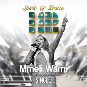 Spirit Of Praise - Mmeli Wami Ft. Nothando Hlophe