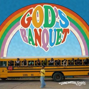 The Living Waters Singers - God's Banquet