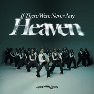 The Living Waters Singers - If There Were Never Any Heaven