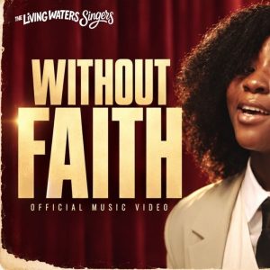 The Living Waters Singers - Without Faith