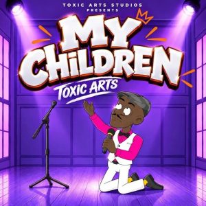 Toxic Arts - My Children Ft. Choir Master